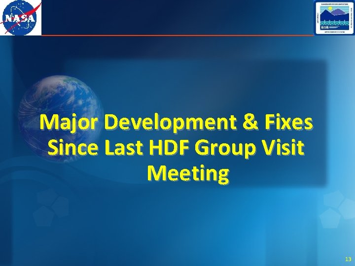 Major Development & Fixes Since Last HDF Group Visit Meeting 13 