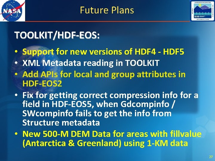 Future Plans TOOLKIT/HDF-EOS: • Support for new versions of HDF 4 - HDF 5