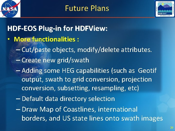 Future Plans HDF-EOS Plug-in for HDFView: • More functionalities : – Cut/paste objects, modify/delete