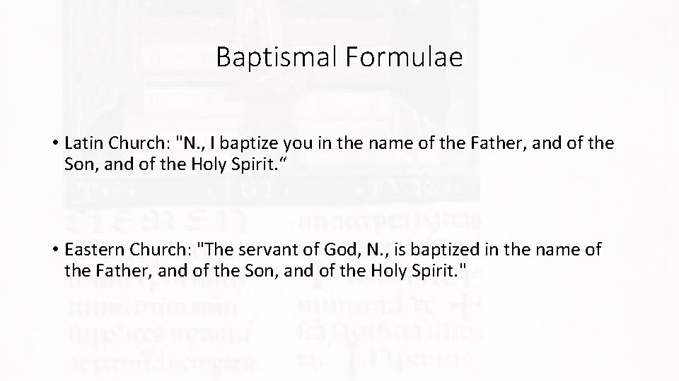Baptismal Formulae • Latin Church: "N. , I baptize you in the name of