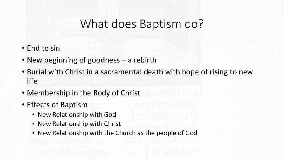 What does Baptism do? • End to sin • New beginning of goodness –