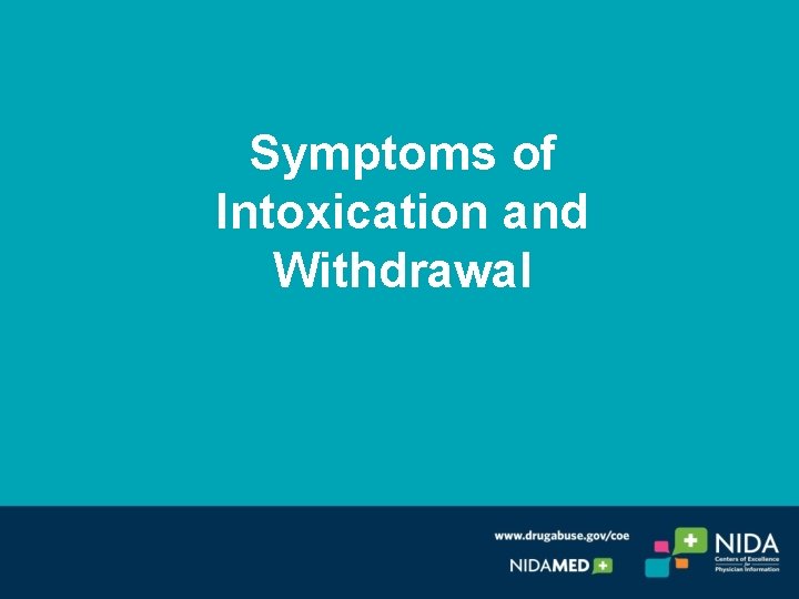 Symptoms of Intoxication and Withdrawal 