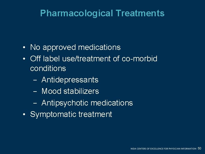 Pharmacological Treatments • No approved medications • Off label use/treatment of co-morbid conditions -