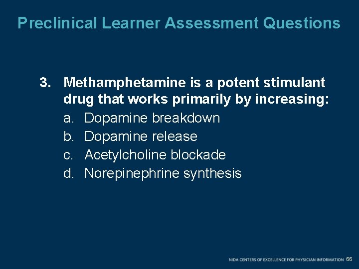 Preclinical Learner Assessment Questions 3. Methamphetamine is a potent stimulant drug that works primarily