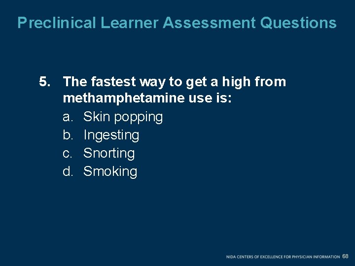Preclinical Learner Assessment Questions 5. The fastest way to get a high from methamphetamine