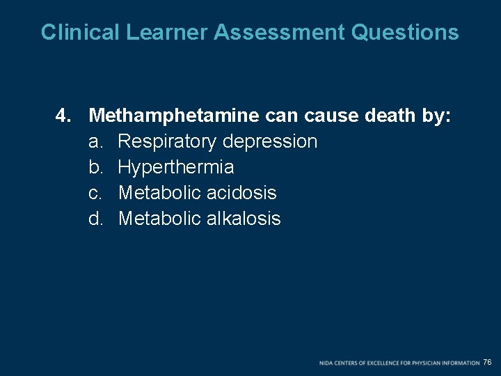 Clinical Learner Assessment Questions 4. Methamphetamine can cause death by: a. Respiratory depression b.
