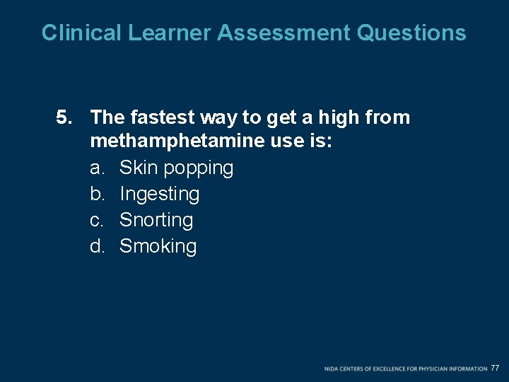 Clinical Learner Assessment Questions 5. The fastest way to get a high from methamphetamine