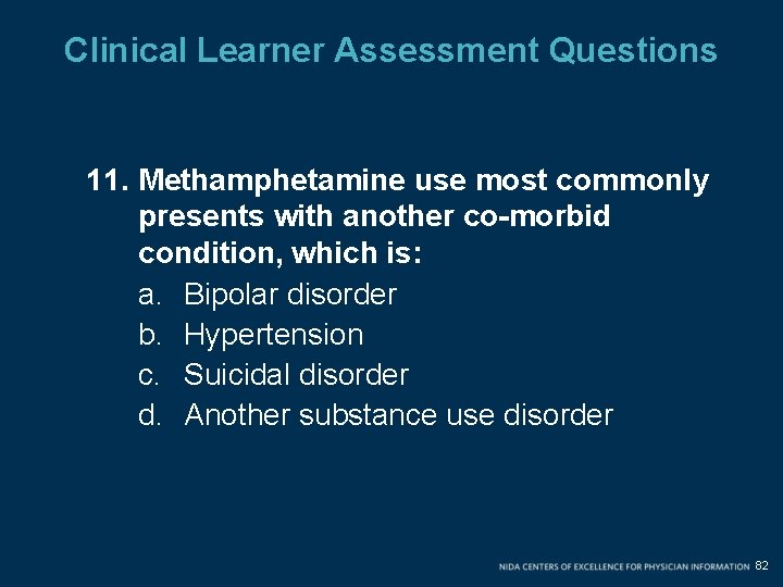 Clinical Learner Assessment Questions 11. Methamphetamine use most commonly presents with another co-morbid condition,