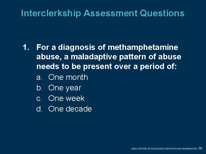 Interclerkship Assessment Questions 1. For a diagnosis of methamphetamine abuse, a maladaptive pattern of