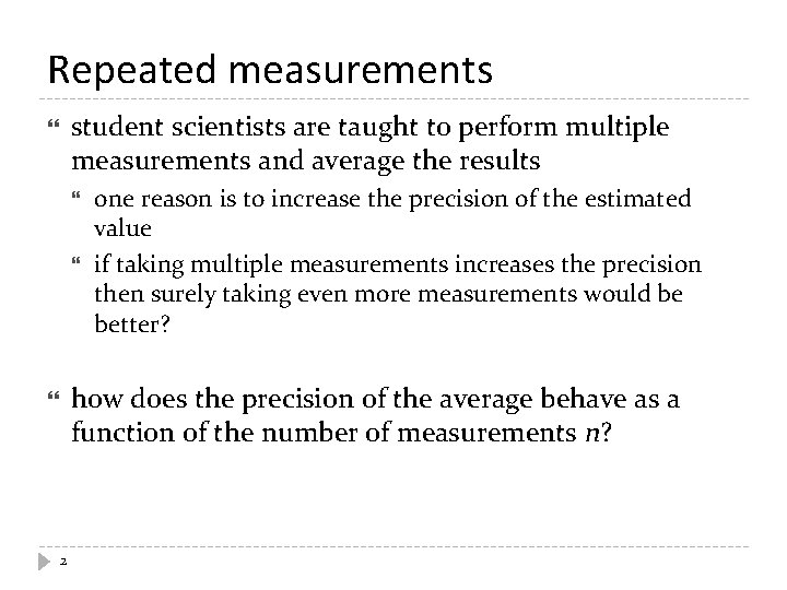 Repeated measurements student scientists are taught to perform multiple measurements and average the results