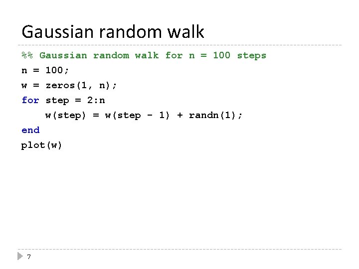 Gaussian random walk %% Gaussian random walk for n = 100 steps n =