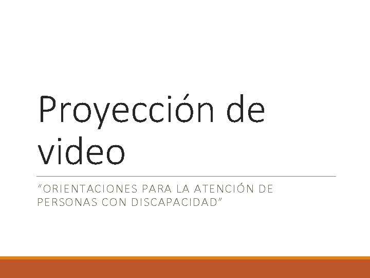 Proyección de video “ORIENTACIONES PARA LA ATENCIÓN DE PERSONAS CON DISCAPACIDAD” 