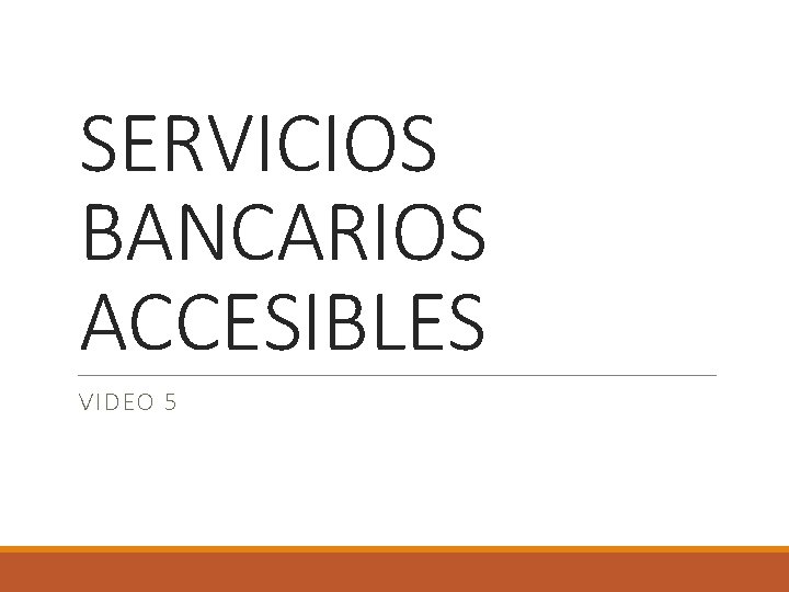 SERVICIOS BANCARIOS ACCESIBLES VIDEO 5 