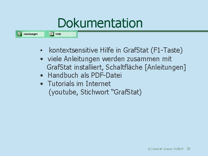 Dokumentation • kontextsensitive Hilfe in Graf. Stat (F 1 -Taste) • viele Anleitungen werden