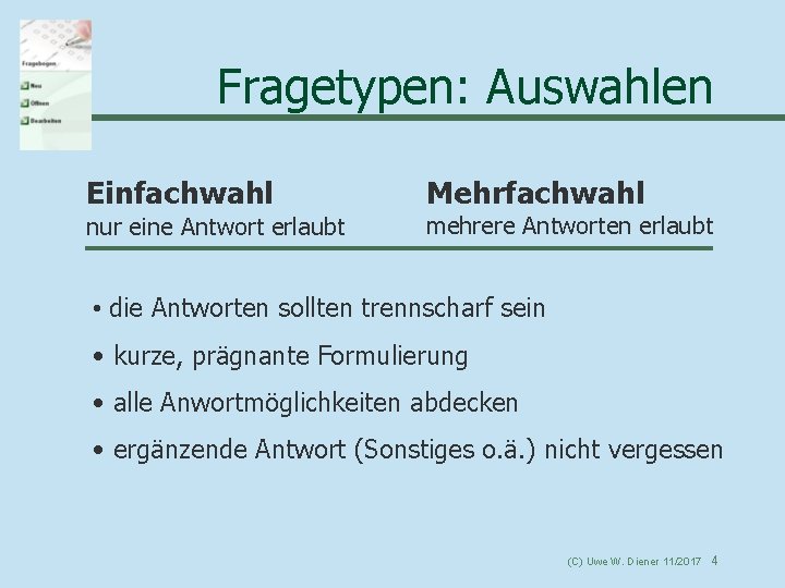 Fragetypen: Auswahlen Einfachwahl nur eine Antwort erlaubt Mehrfachwahl mehrere Antworten erlaubt • die Antworten