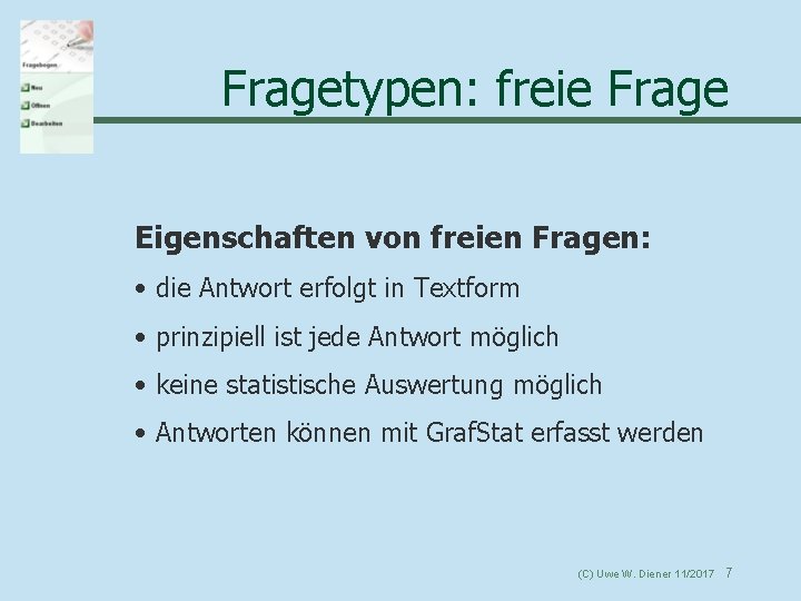 Fragetypen: freie Frage Eigenschaften von freien Fragen: • die Antwort erfolgt in Textform •