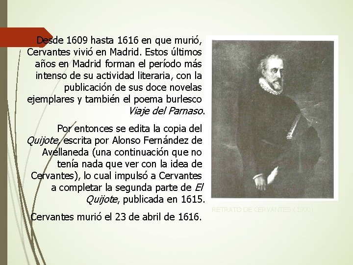 Desde 1609 hasta 1616 en que murió, Cervantes vivió en Madrid. Estos últimos años