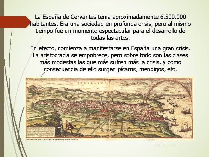 La España de Cervantes tenía aproximadamente 6. 500. 000 habitantes. Era una sociedad en
