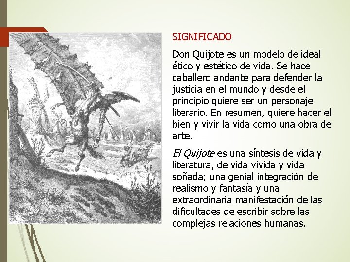 SIGNIFICADO Don Quijote es un modelo de ideal ético y estético de vida. Se