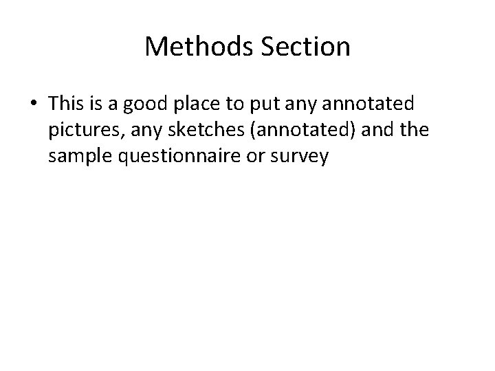 Methods Section • This is a good place to put any annotated pictures, any