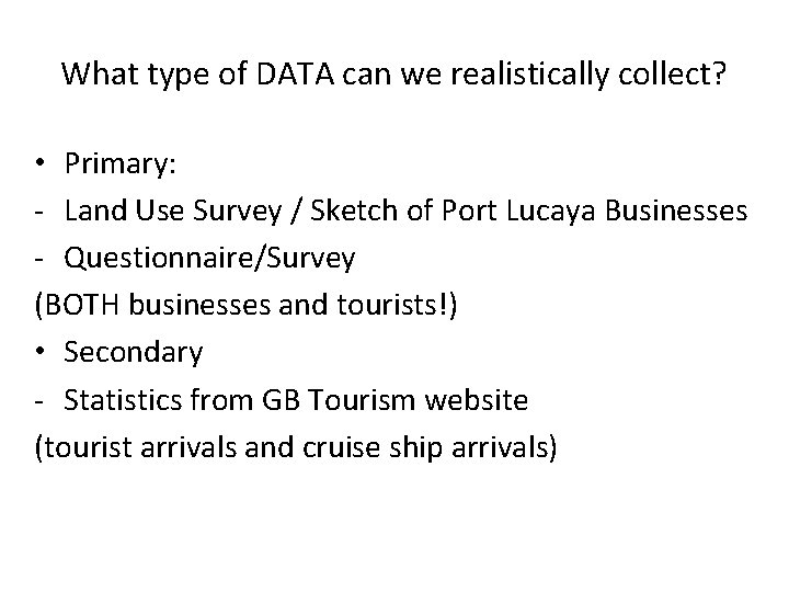 What type of DATA can we realistically collect? • Primary: - Land Use Survey