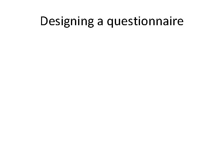 Designing a questionnaire 
