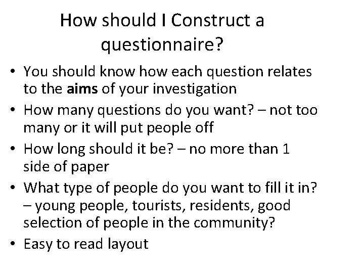 How should I Construct a questionnaire? • You should know how each question relates