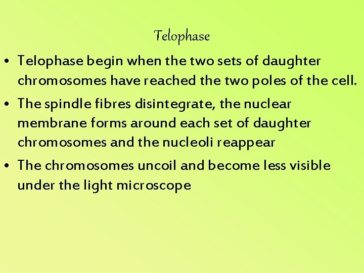 Telophase • Telophase begin when the two sets of daughter chromosomes have reached the
