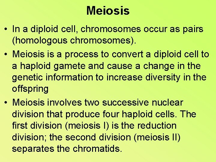 Meiosis • In a diploid cell, chromosomes occur as pairs (homologous chromosomes). • Meiosis