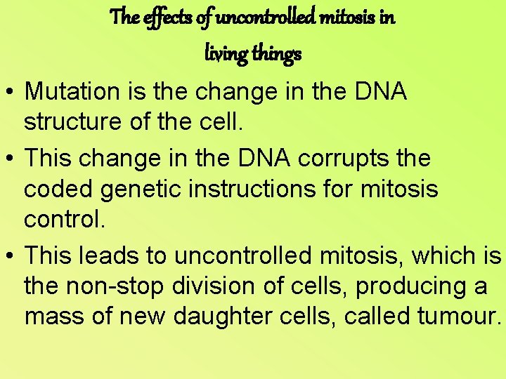 The effects of uncontrolled mitosis in living things • Mutation is the change in