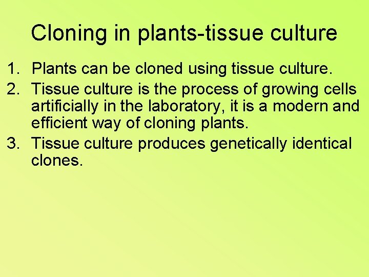 Cloning in plants-tissue culture 1. Plants can be cloned using tissue culture. 2. Tissue