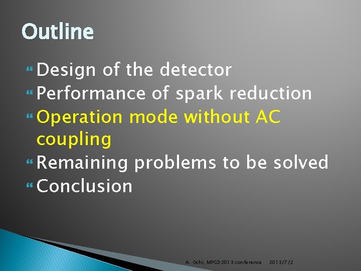 Outline Design of the detector Performance of spark reduction Operation mode without AC coupling