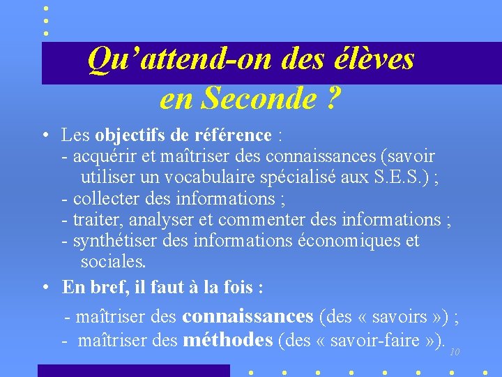 Qu’attend-on des élèves en Seconde ? • Les objectifs de référence : - acquérir