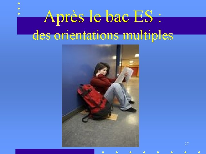Après le bac ES : des orientations multiples 17 