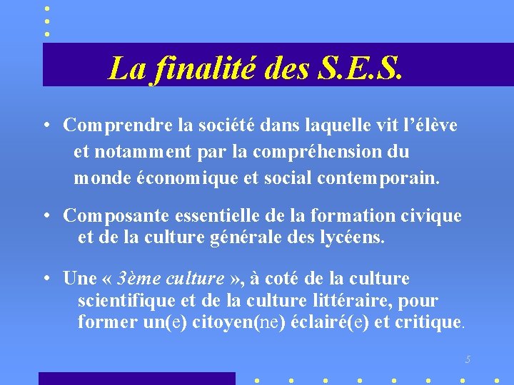 La finalité des S. E. S. • Comprendre la société dans laquelle vit l’élève