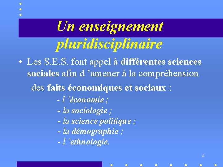 Un enseignement pluridisciplinaire • Les S. E. S. font appel à différentes sciences sociales