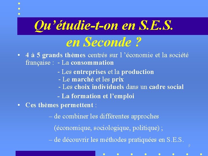 Qu’étudie-t-on en S. E. S. en Seconde ? • 4 à 5 grands thèmes