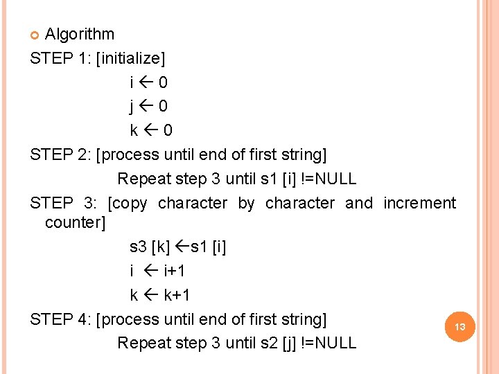 Algorithm STEP 1: [initialize] i 0 j 0 k 0 STEP 2: [process until