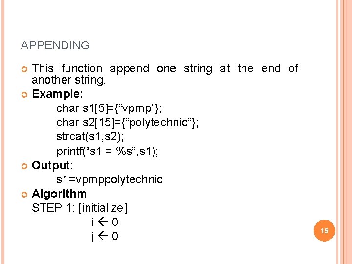 APPENDING This function append one string at the end of another string. Example: char