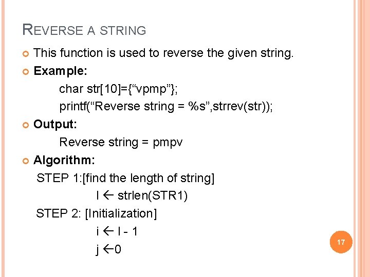 REVERSE A STRING This function is used to reverse the given string. Example: char