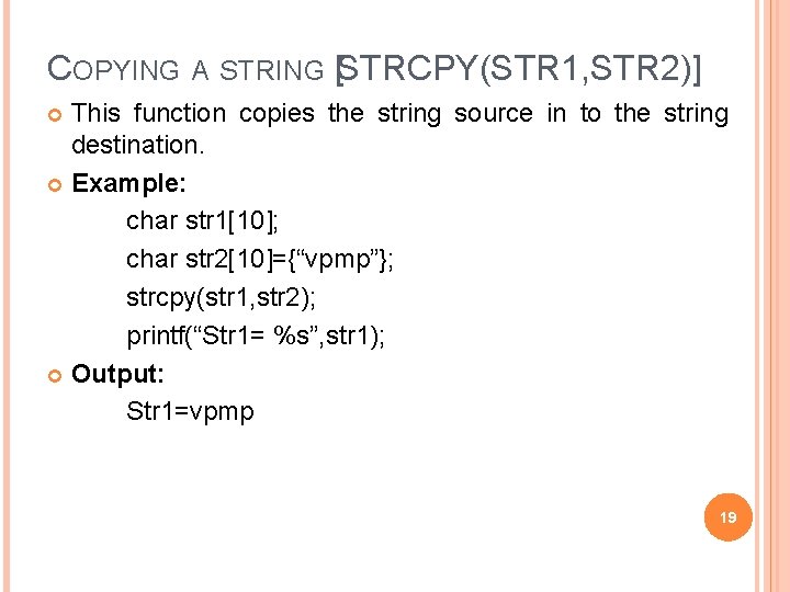COPYING A STRING [STRCPY(STR 1, STR 2)] This function copies the string source in