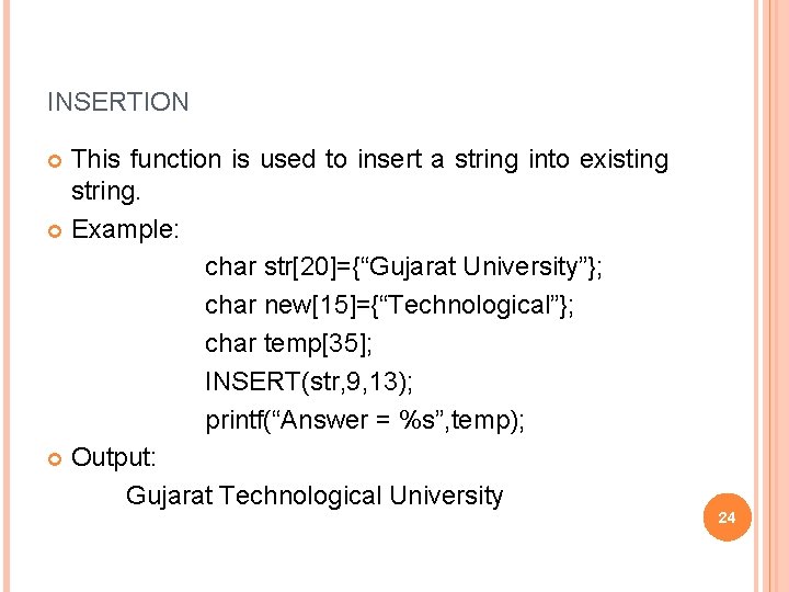 INSERTION This function is used to insert a string into existing string. Example: char