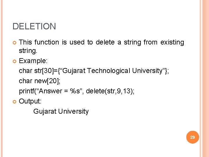 DELETION This function is used to delete a string from existing string. Example: char