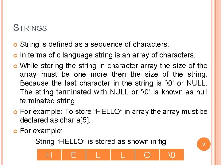 STRINGS String is defined as a sequence of characters. In terms of c language