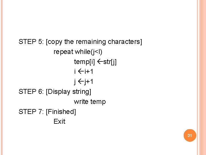 STEP 5: [copy the remaining characters] repeat while(j<l) temp[i] str[j] i i+1 j j+1