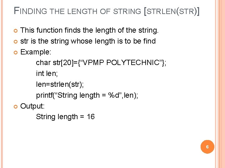 FINDING THE LENGTH OF STRING [STRLEN(STR)] This function finds the length of the string.
