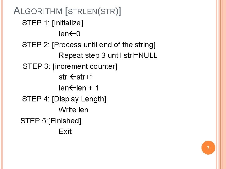 ALGORITHM [STRLEN(STR)] STEP 1: [initialize] len 0 STEP 2: [Process until end of the