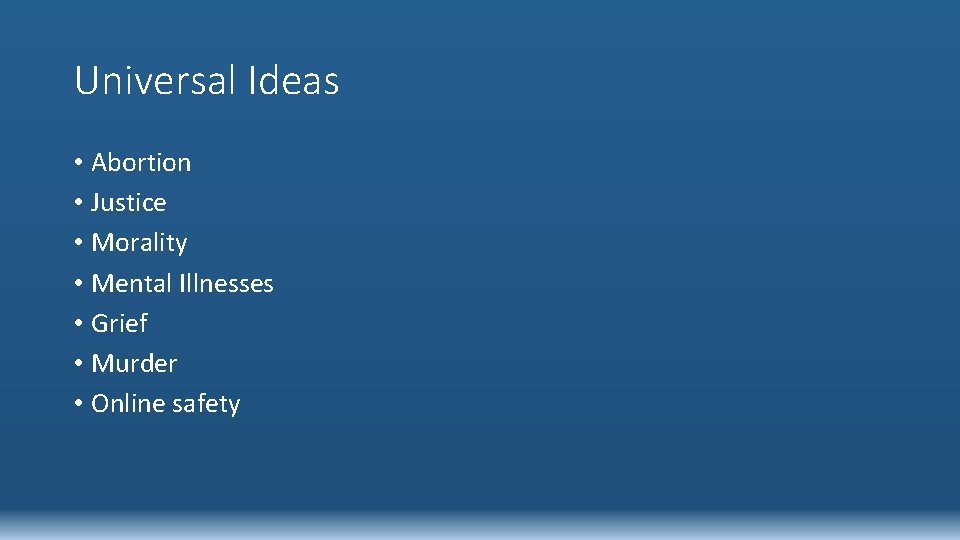 Universal Ideas • Abortion • Justice • Morality • Mental Illnesses • Grief •