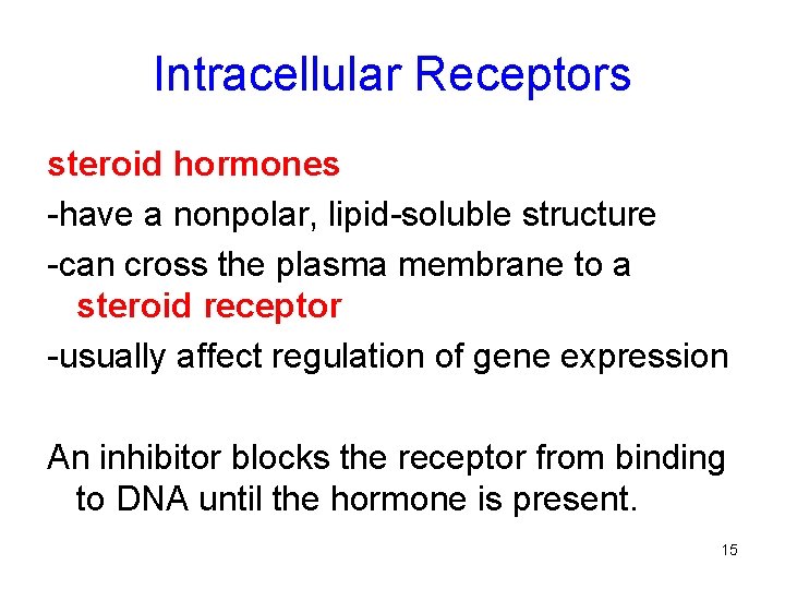 Intracellular Receptors steroid hormones -have a nonpolar, lipid-soluble structure -can cross the plasma membrane