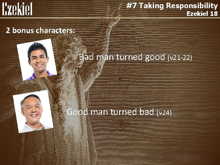 #7 Taking Responsibility Ezekiel 18 2 bonus characters: Bad man turned good (v 21